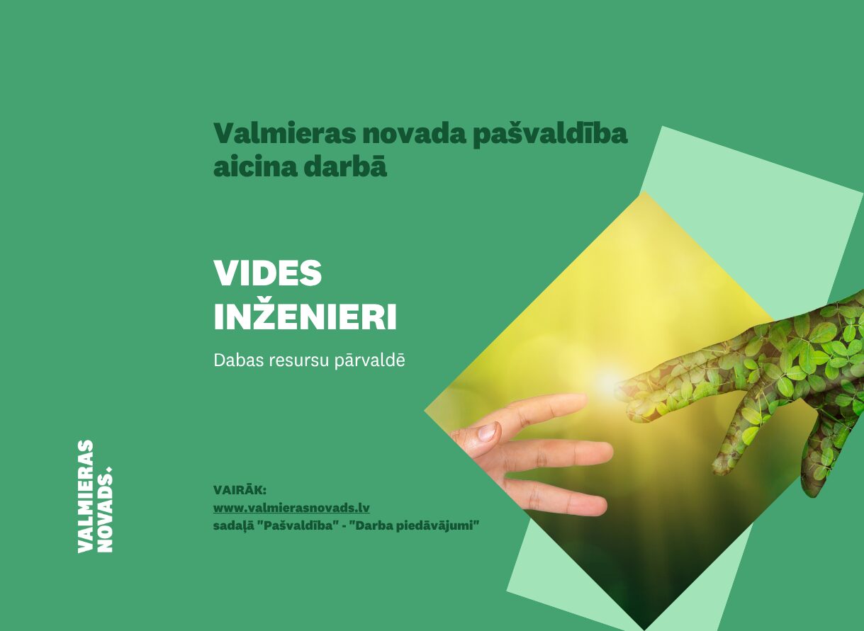 Valmieras novada pašvaldība aicina darbā vide inženieri Dabas resursu pārvaldē