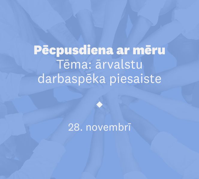 Ārvalstu darbaspēka piesaiste: pieredze, iespējas, izaicinājumi