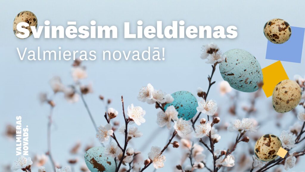 Svinēsim Lieldienas Valmieras novadā!
