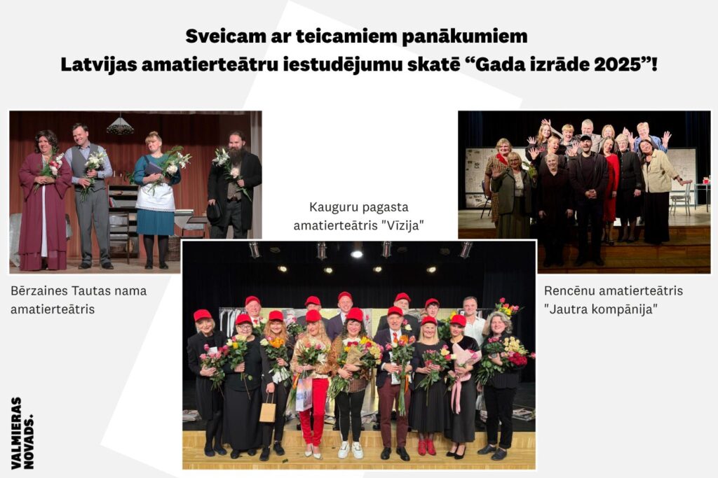 Valmieras novada amatierteātriem panākumi Latvijas amatierteātru iestudējumu skatē “Gada izrāde 2025”!