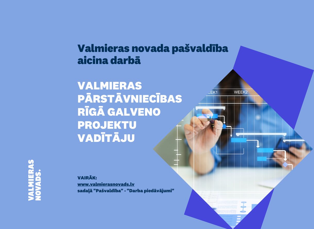 Aicina darbā Valmieras pārstāvniecības Rīgā galveno projektu vadītāju