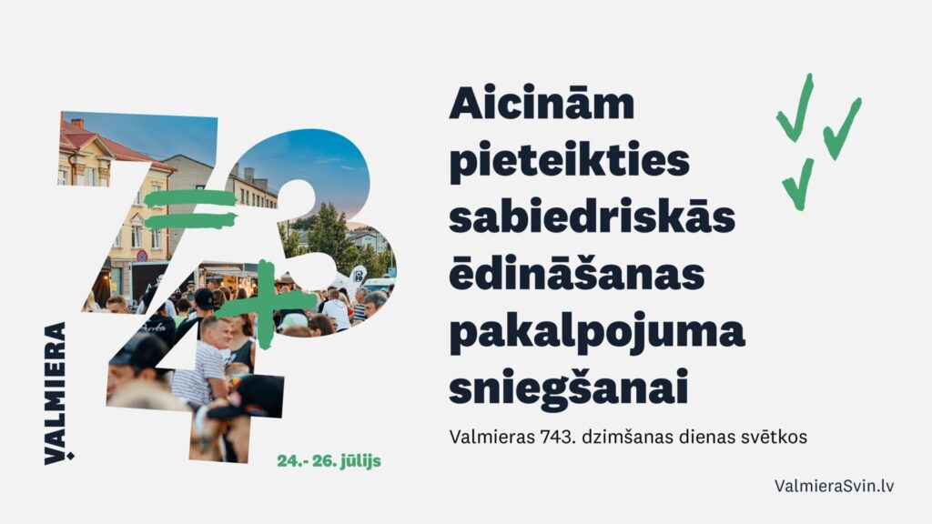 Aicinām pieteikties sabiedriskās ēdināšanas pakalpojuma sniegšanai Valmieras 743. dzimšanas dienas svētkos