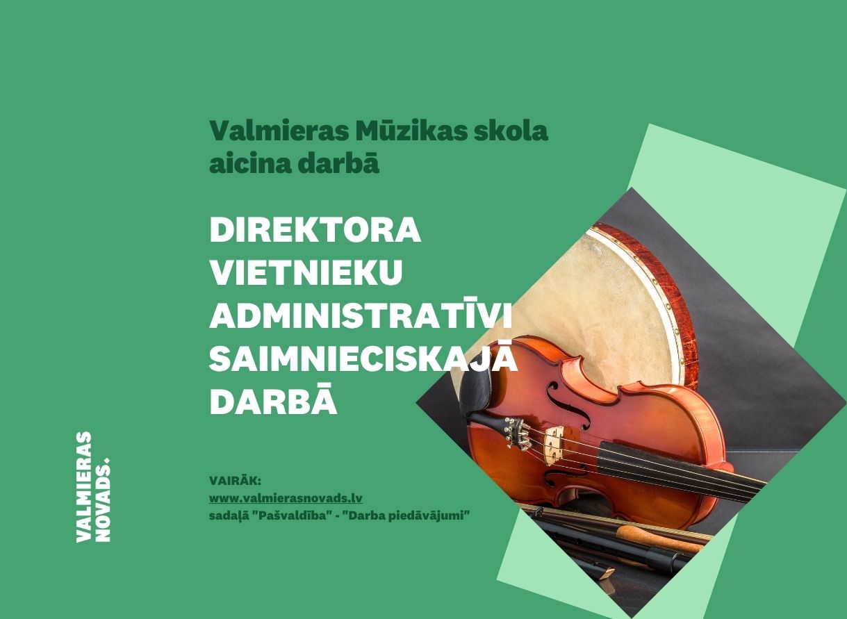 Valmieras Mūzikas skola direktora vietnieku administratīvi saimnieciskajā darbā