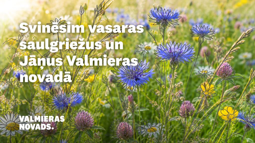 Vasaras saulgriežu un Jāņu norises Valmieras novadā