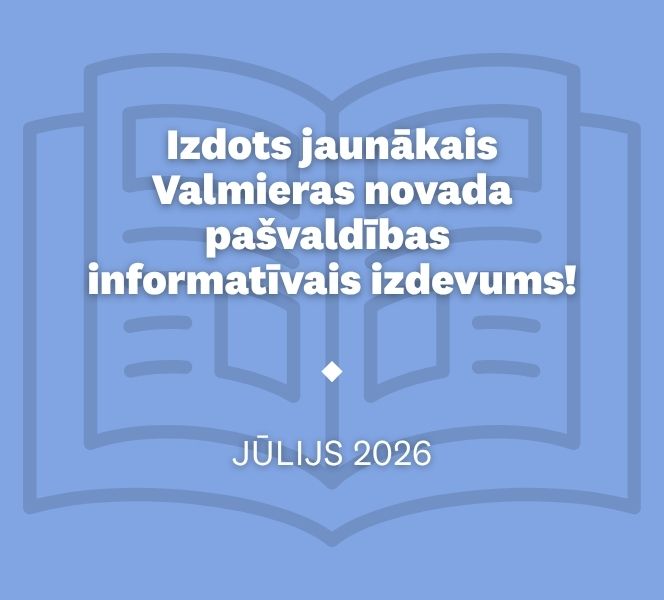 Lasi jaunāko Valmieras novada pašvaldības informatīvo izdevumu!