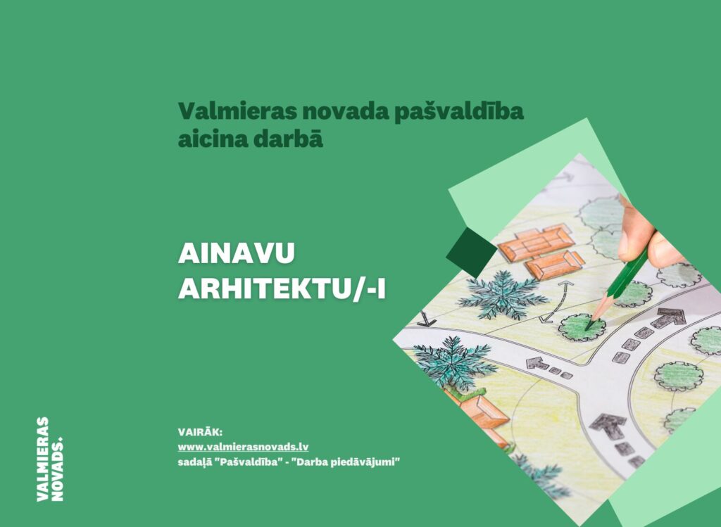 Valmieras novada pašvaldība (turpmāk – Pašvaldība) aicina darbā Attīstības pārvaldes Teritorijas un pilsētplānošanas nodaļas Ainavu arhitektu/-i uz noteiktu laiku