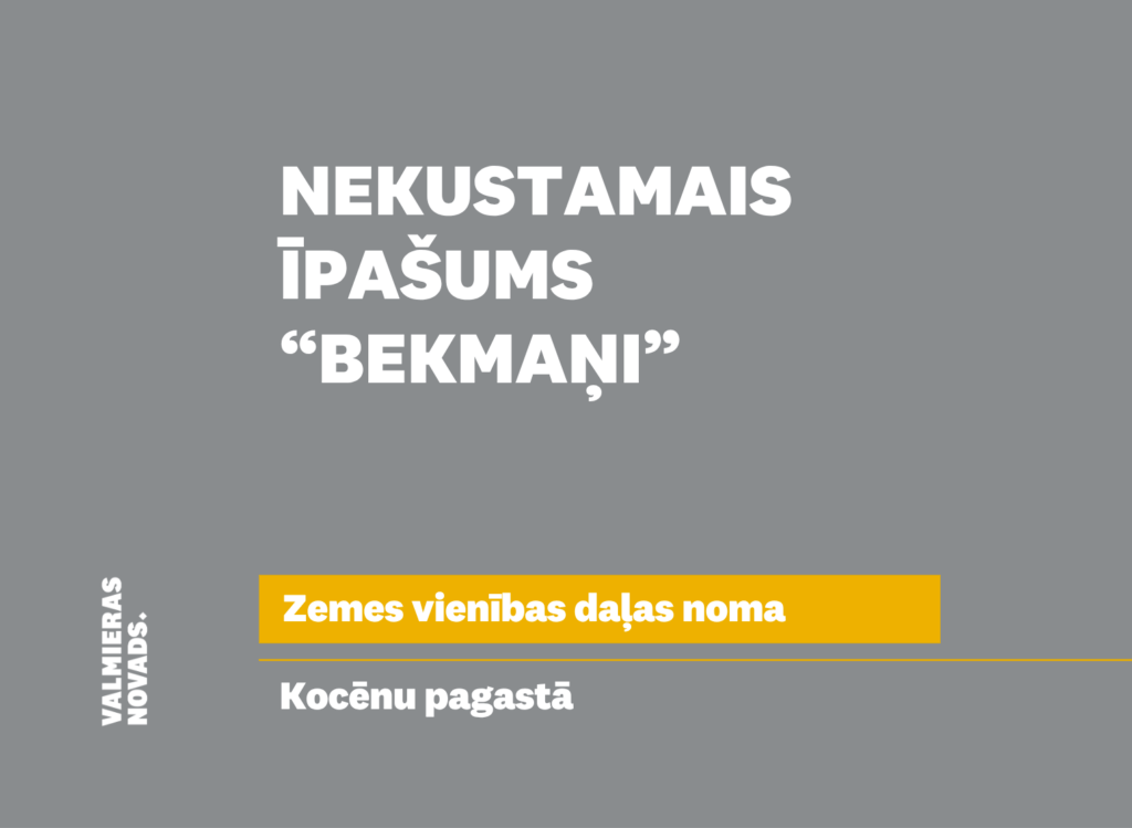 Valmieras novada pašvaldība izsludina nekustamā īpašuma – zemes vienības “Bekmaņi”, Kocēnu pagastā, Valmieras novadā, daļas pirmo mutisko nomas tiesību izsoli