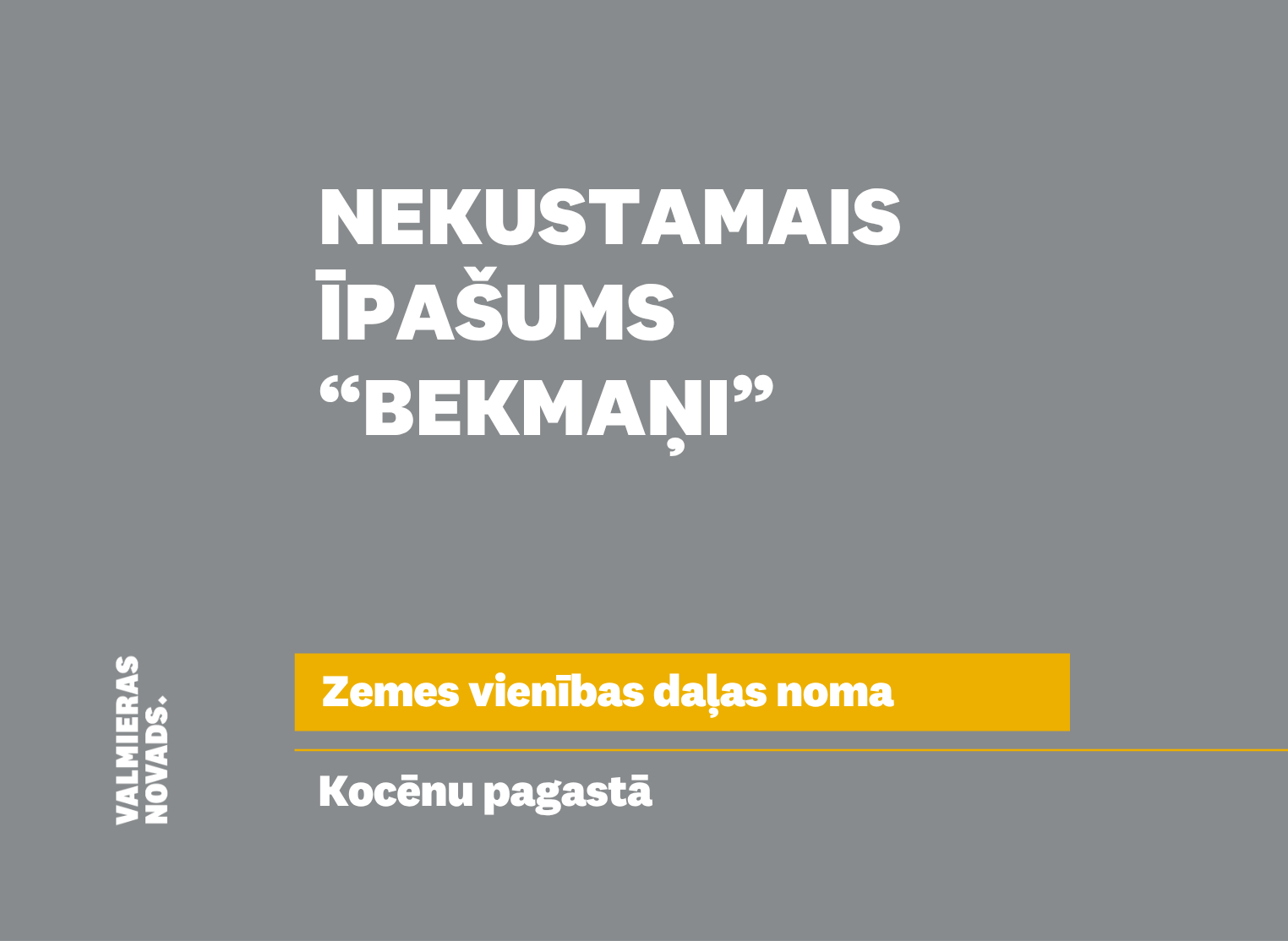 Valmieras novada pašvaldība izsludina nekustamā īpašuma – zemes vienības “Bekmaņi”, Kocēnu pagastā, Valmieras novadā, daļas pirmo mutisko nomas tiesību izsoli