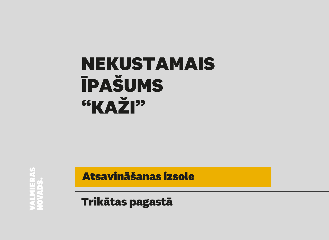 Valmieras novada pašvaldība rīko elektronisko izsoli ar augšupejošu soli nekustamajam īpašumam “Kaži”, Trikātas pagastā, Valmieras novadā
