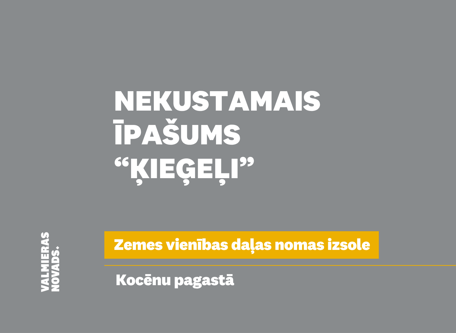 Valmieras novada pašvaldība izsludina nekustamā īpašuma – zemes vienības “Ķieģeļi”, Kocēnu pagastā, Valmieras novadā, daļas pirmo mutisko nomas tiesību izsoli