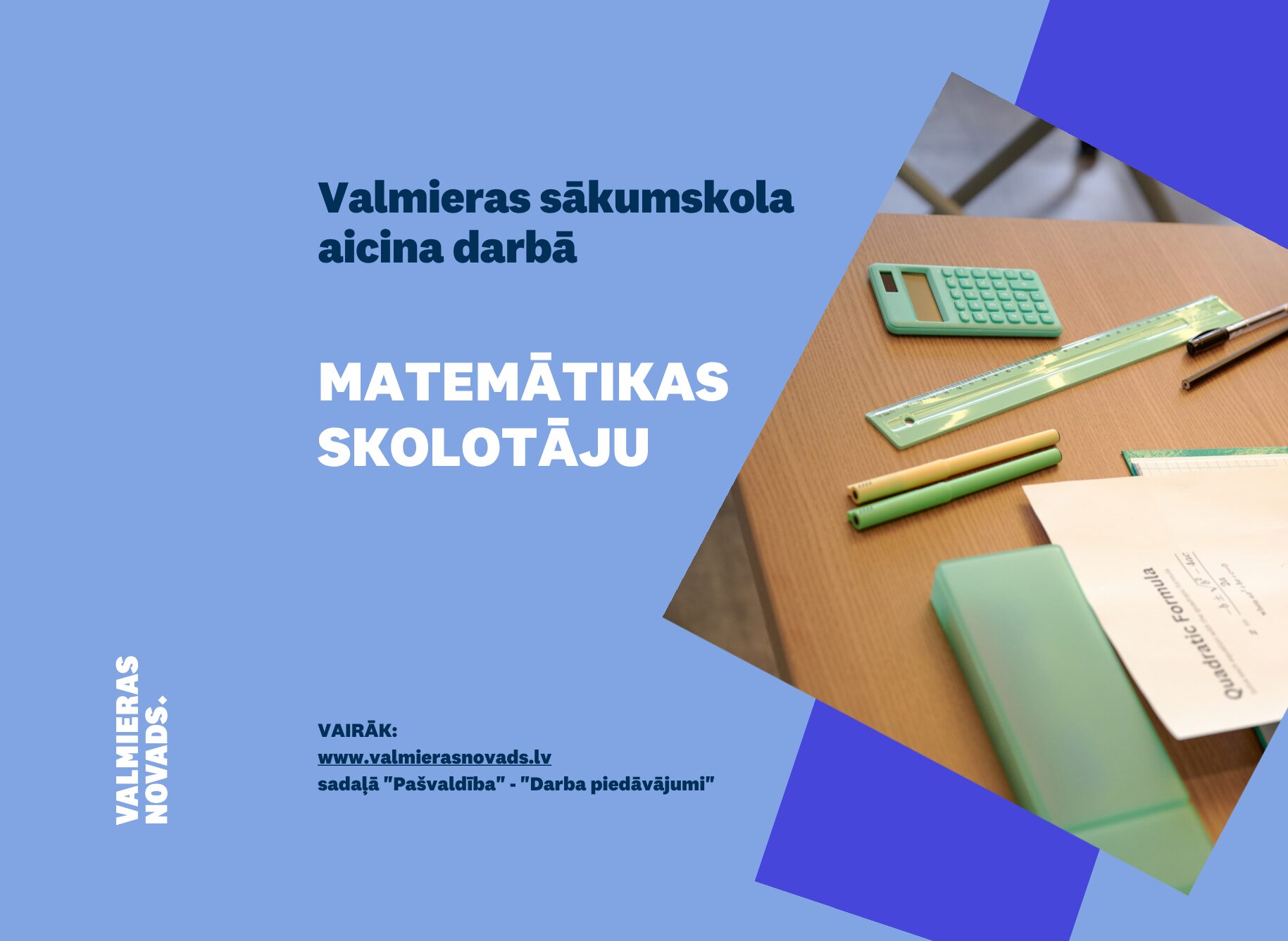 Valmieras sākumskola aicina darbā matemātikas skolotāju 4.–6. klašu posmā uz cita darbinieka ilgstošas prombūtnes laiku.