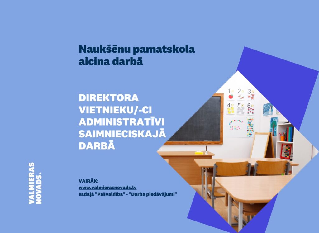 Naukšēnu pamatskola (turpmāk – Skola) aicina darbā direktora vietnieku/-ci administratīvi saimnieciskajā darbā