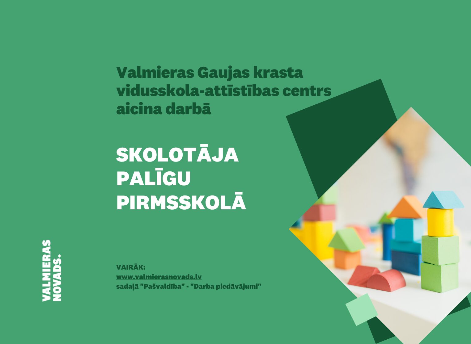 Valmieras Gaujas krasta vidusskola – attīstības centrs aicina darbā SKOLOTĀJA PALĪGU PIRMSSKOLĀ