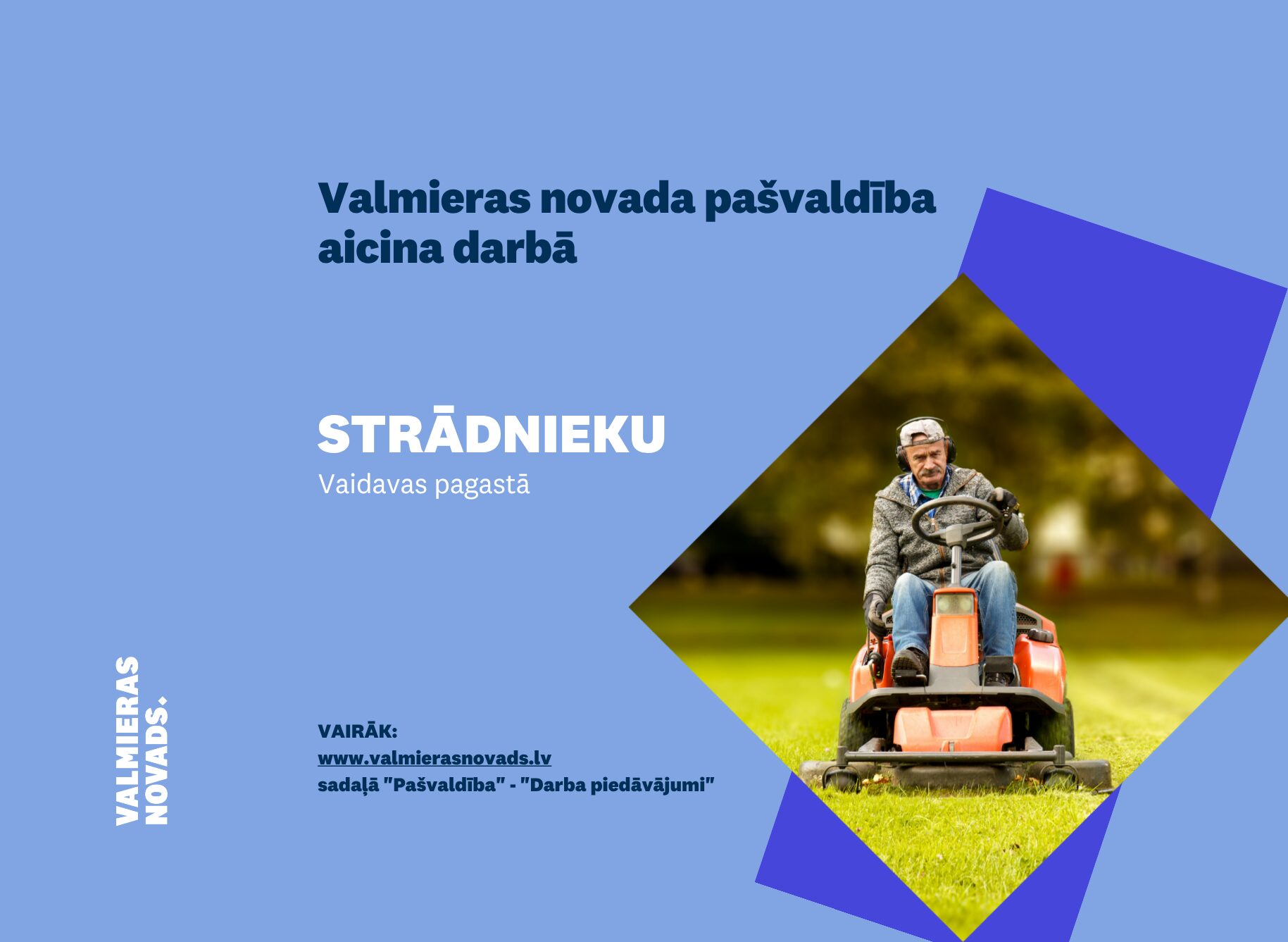 Valmieras novada pašvaldības (turpmāk – Pašvaldība) Kocēnu apvienības pārvalde (turpmāk – Pārvalde) aicina darbā strādnieku Vaidavas pagastā uz nenoteiktu laiku