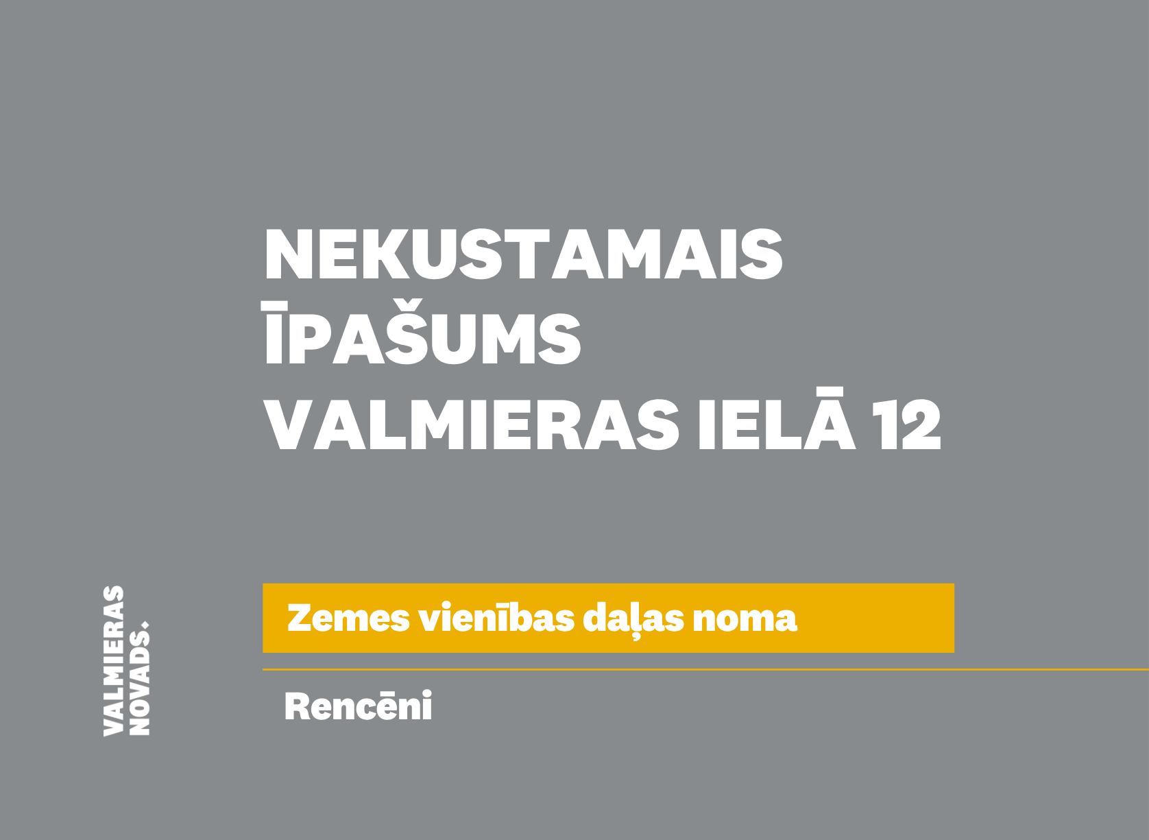 Valmieras novada pašvaldība izsludina pirmo mutisko nomas tiesību izsoli nekustamā īpašuma Valmieras ielā 12, Rencēnos, Valmieras novadā, zemes vienības daļai