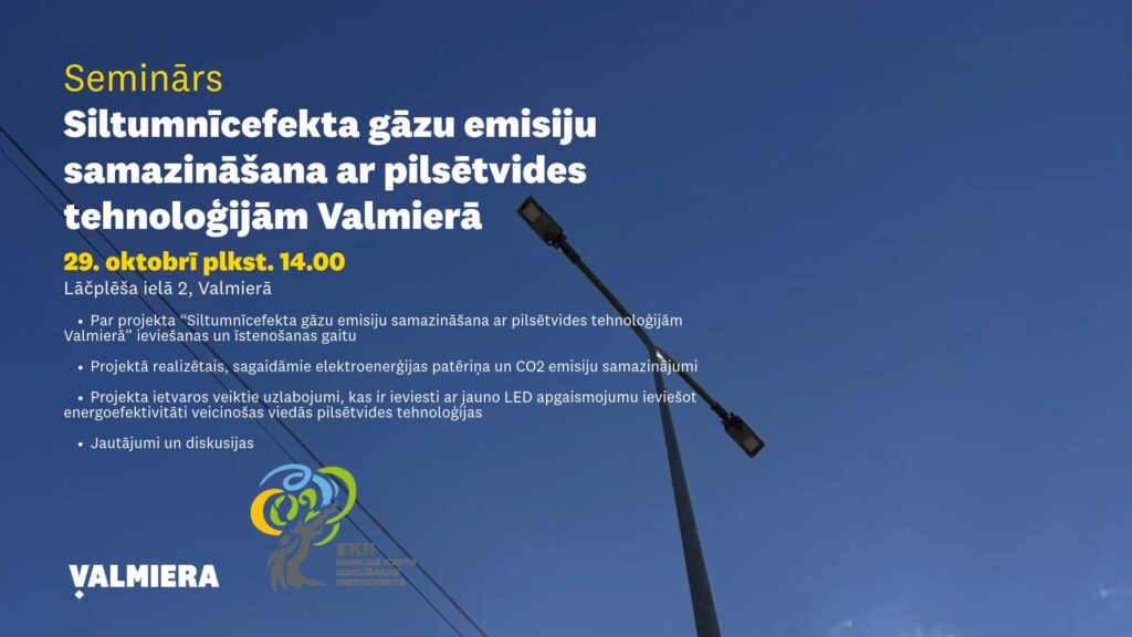 Seminārs "Siltumnīcefekta gāzu emisiju samazināšana ar pilsētvides tehnoloģijām Valmierā"
